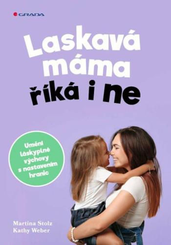 Laskavá máma říká i ne - Martina Stotz, Kathy Weber