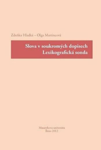 Slova v soukromých dopisech : lexikografická sonda - Olga Martincová, Zdeňka Hladká