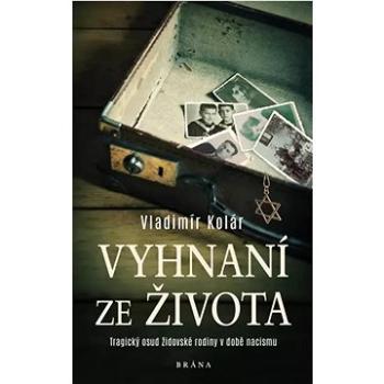 Vyhnaní ze života: Tragický osud židovské rodiny v době nacismu (978-80-242-8175-9)