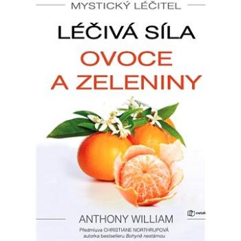 Mystický léčitel: Léčivá síla ovoce a zeleniny (978-80-735-9532-6)