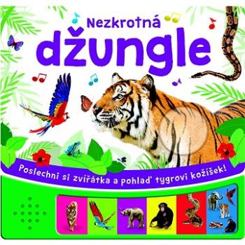 Nezkrotná džungle: Poslechni si zvířátka a pohlaď tygrovi kožíšek! (978-80-255-1287-6)