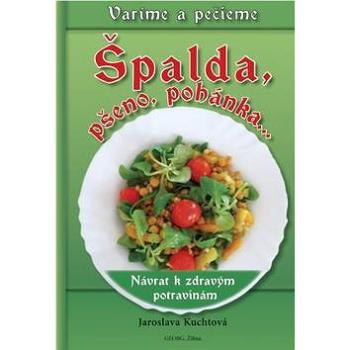 Špalda, pšeno, pohánka...: Návrat k zdravým potravinám (978-80-8154-075-2)