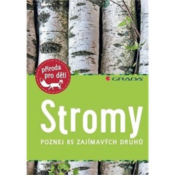 Stromy: poznej 85 zajímavých druhů (978-80-271-0824-4)