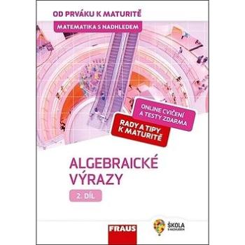 Matematika s nadhledem od prváku k maturitě 2 Algebraické výrazy (978-80-7489-490-9)