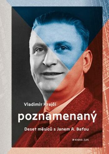 Poznamenaný - Deset měsíců s Janem A. Baťou - Vladimír Krejčí