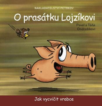 O prasátku Lojzíkovi - Jak vycvičit vrabce (10x10cm) - Pavel Ondrášík, Táňa Ondrašíkova