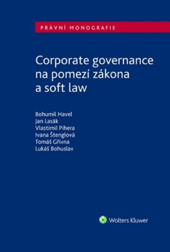 Corporate governance na pomezí zákona a soft law - Bohumil Havel, Jan Lasák, Vlastimil Pihera