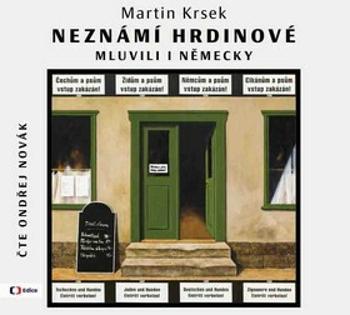 Neznámí hrdinové  mluvili i německy - Martin Krsek - audiokniha