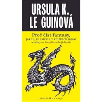 Proč číst fantasy: jak to, že zvířata v knížkách mluví a odkdy se Američané bojí draků (978-80-88299-06-6)