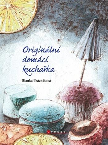 Originální domácí kuchařka - Blanka Trávníková