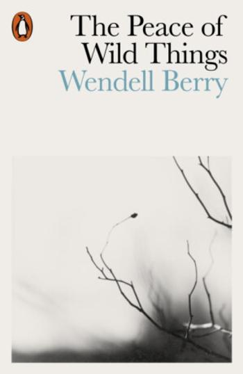 The Peace of Wild Things - Berry Wendell