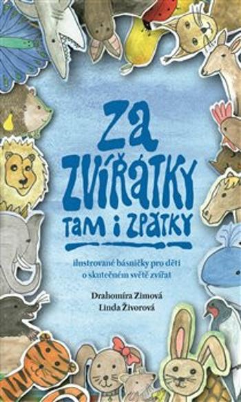 Za zvířátky tam i zpátky - Ilustrované básničky pro děti o skutečném světě zvířat - Drahomíra Zimová, Linda Živorová