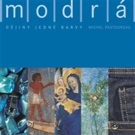 Modrá. Dějiny jedné barvy - Michel Pastoureau