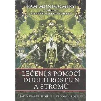 Léčení s pomocí duchů rostlin a stromů: Jak navázat spojení s vědomím rostlin (978-80-7336-780-0)