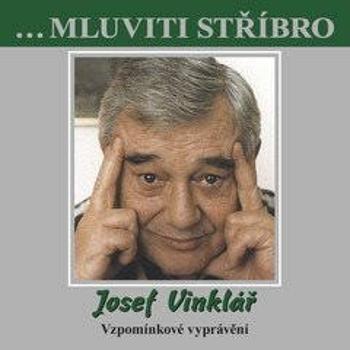 ...Mluviti stříbro - Josef Vinklář - Vzpomínkové vyprávění