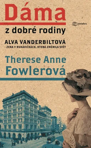 Dáma z dobré rodiny - Alva Vanderbiltová, žena v rukavičkách, která změnila svět - Therese Anne Fowlerová