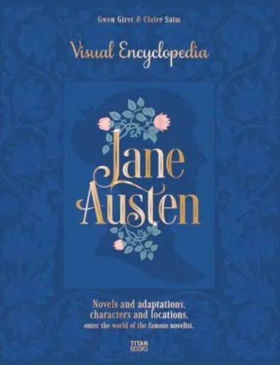 Jane Austen: The Visual Encyclopedia - Claire Saimová