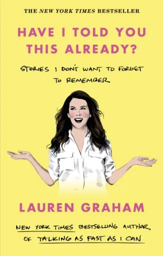 Have I Told You This Already? - Lauren Graham