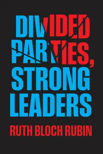 Divided Parties, Strong Leaders - Ruth Bloch Rubin