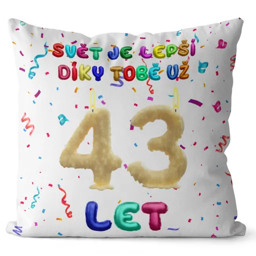 Polštář Svět je lepší díky tobě (Velikost: 40 x 40 cm, věk: 43)