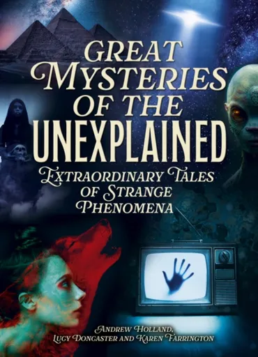 Great Mysteries of the Unexplained - Lucy Doncaster, Andrew Holland, Karen Farrington