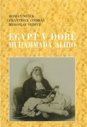Egypt v době Muhammada Alího - Miroslav Šedivý, František Ondráš, Míšek Roman