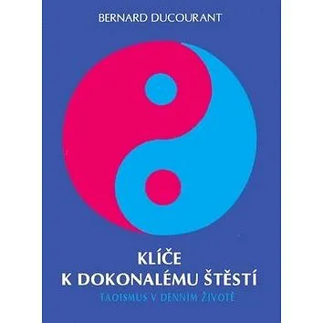Klíče k dokonalému štěstí: Taoismus v denním životě (978-80-85349-21-4)