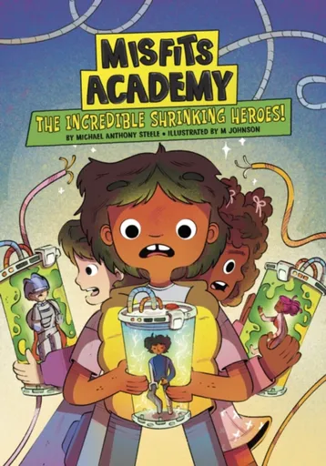 The Incredible Shrinking Heroes! - Steele Michael Anthony