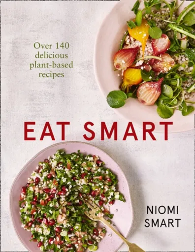 Eat Smart â€“ Over 140 Delicious Plant-Based Recipes - Niomi Smart