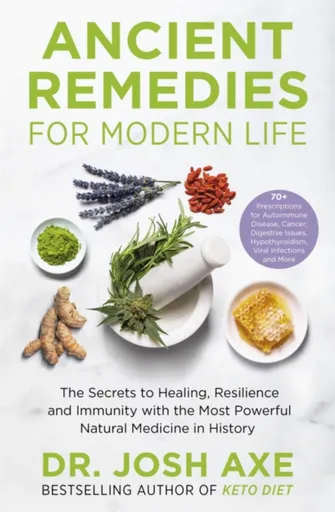 Ancient Remedies for Modern Life - Dr. Josh Axe