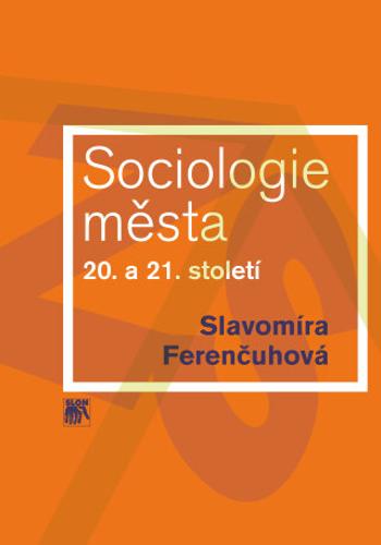 Sociologie města 20. a 21. století - Slavomíra Ferenčuhová - e-kniha