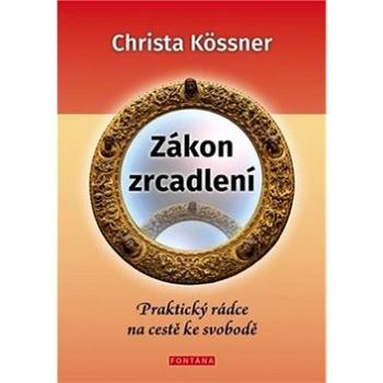 Zákon zrcadlení: Praktický rádce na cestě ke svobodě (978-80-7336-911-8)