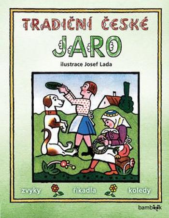 Tradiční české JARO - zvyky, říkadla, koledy - Josef Lada, kolektiv autorů