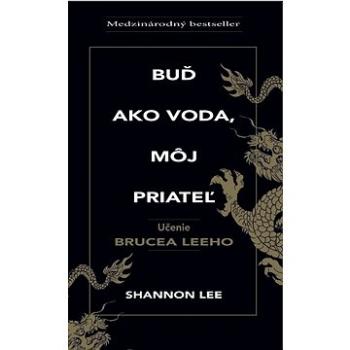 Buď ako voda, môj priateľ: Učenie Brucea Leeho (978-80-8199-031-1)