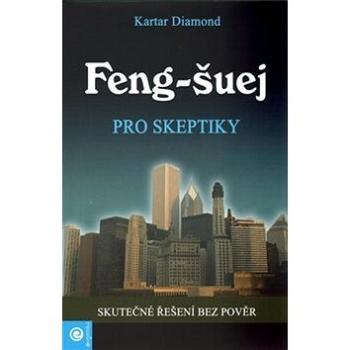 Feng-šuej pro skeptiky: Skutčné řešení bez pověr (978-80-89227-29-7)