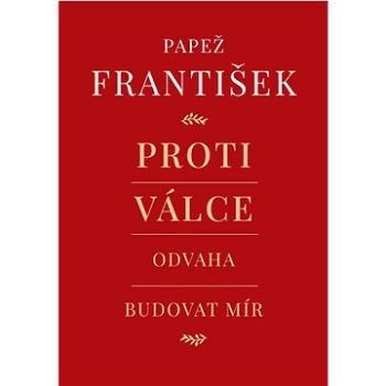 Proti válce: Odvaha budovat mír (978-80-7364-155-9)