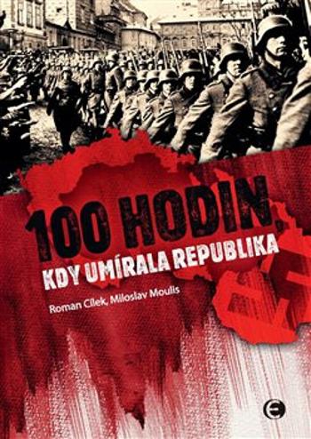 100 hodin, kdy umírala republika - Roman Cílek, Miloslav Moulis