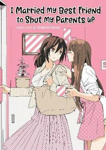 I Married My Best Friend to Shut My Parents Up - Kodama Naoko