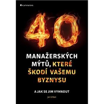 40 manažerských mýtů, které škodí vašemu byznysu (978-80-271-0571-7)