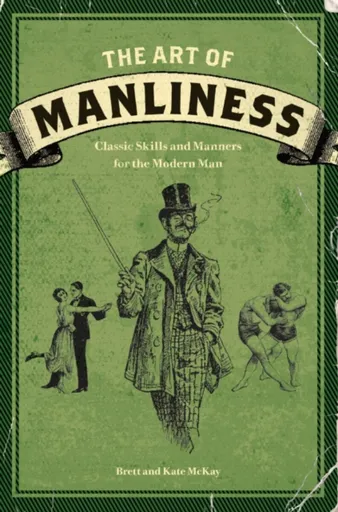 The Art of Manliness - Brett McKay, Kate McKay