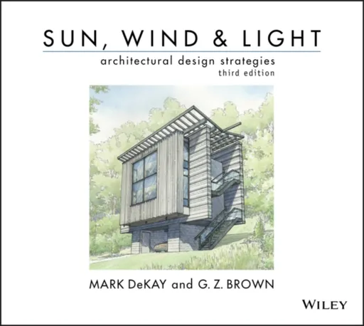 Sun, Wind, and Light: Architectural Design Strategies - G. Z.  Brown, Mark  DeKay