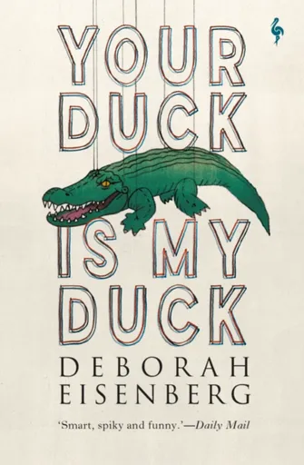Your Duck Is My Duck - Deborah Eisenberg