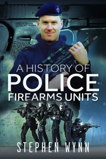 A History of Police Firearms Units - Stephen Wynn