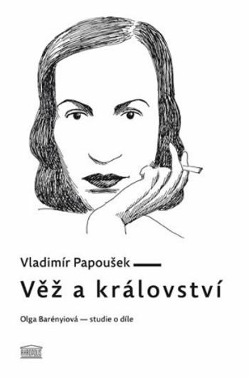 Věž a království. Olga Barényiová - studie o díle - Vladimír Papoušek