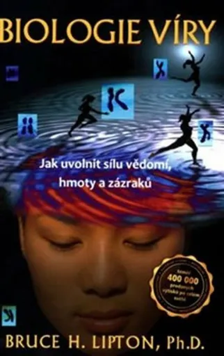 Biologie víry – Jak uvolnit sílu vědomí, hmoty a zázraků - Bruce H. Lipton Ph.D.