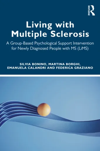 Living with Multiple Sclerosis - Silvia Bonino, Emanuela Calandri, Martina Borghi, Federica Graziano