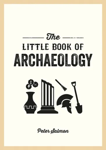 The Little Book of Archaeology - Peter Salmon