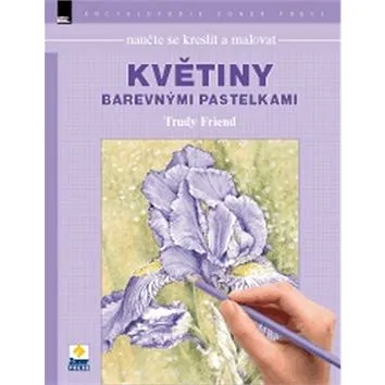 Naučte se kreslit malovat Květiny barevnými paslekami (978-80-7413-305-3)