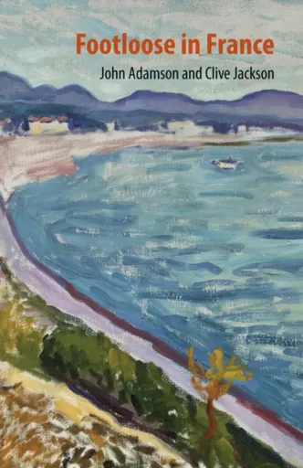 Footloose in France - Clive Jackson, John Adamson