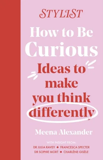 How to Be Curious - Stylist Magazine